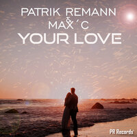 Your Love - Patrik Remann & Max C