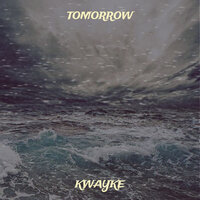 Tomorrow - Kwayke