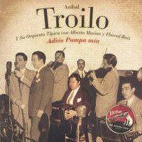 Cimarron De Ausencia - Anibal Troilo y su Orquesta & Alberto Marino & Floreal Ruiz