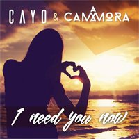 I Need You Now - Cayo