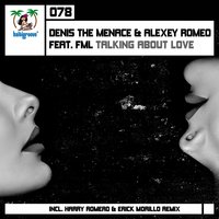 Talking About Love - Denis The Menace, Alexey Romeo & FML & Alexey Romeo & Denis the Menace & FML