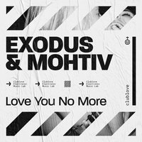 Love You No More - Exodus & Mohtiv