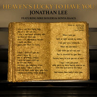 Heaven's Lucky to Have You - Jonathan Lee & Mike Rogers & Sonya Isaacs
