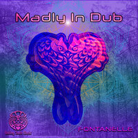 Fontanelle - Madly in Dub