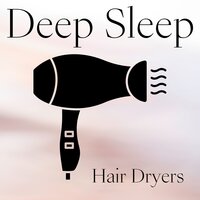 Deep Sleep Hair Dryer, Sound 5 - Hair Dryer Sleep