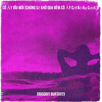 Cô Ấy Bĩu Môi (Chúng Sẽ Khô Qua Đêm.Cô Ấy Cởi Bỏ Nụ Cười.) - Grigoriy Burtayev