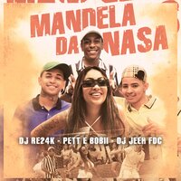 Mandela da Nasa - DJ Re24K & MC\'S Pett e Bobii & Dj Jeeh Fdc