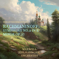 Symphony No.2 In E Minor Op.27: IV. Allegro vivace - Maxwell Philharmonic Orchestra & Сергей Васильевич Рахманинов