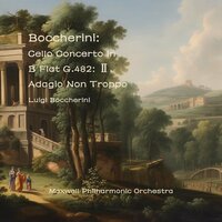 Cello Concerto In B Flat G.482: Ⅱ. Adagio Non Troppo - Maxwell Philharmonic Orchestra & Луиджи Родольфо Боккерини