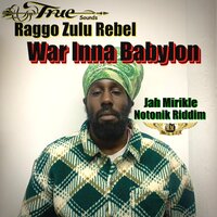 War Inna Babylon (Notonik Riddim) - Truesounds & Raggo Zulu Rebel & Jah Mirikle
