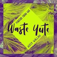 Waste Yute - Maestro Fresh Wes & Dusty Wallace & Maestro Fresh Wes feat. Dusty Wallace
