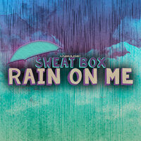 Rain on Me - Sweat Box & Bonkerz