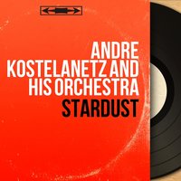 Stardust - Andre Kostelanetz And His Orchestra