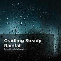 Rain Cradle Melody - Deep Sleep Rain Sounds & Rain Sounds Collection & Rain Meditations