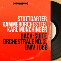 Suite orchestrale No. 3 in D Major, BWV 1068: III. Gavottes I & II - Stuttgarter Kammerorchester & Johann Sebastian Bach