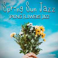 Spring Flowers Jazz - Spring Flowers Jazz