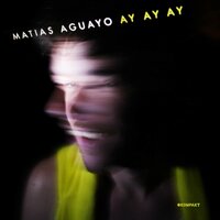 Ay Ay Ay - Matias Aguayo