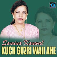 Kuch Guzri Waii Ahe - Samina Kanwal