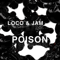Poison - Loco & Jam
