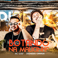 Botando na Malicinha - MC Golf & Diomedes Chinaski