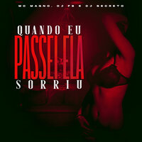 Quando Eu Passei Ela Sorriu - MC Magno & DJ FB & DJ Secreto