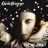 Fly Me Away - Goldfrapp