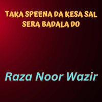 Taka Speena Da Kesa Sal Sera Badala Do - Raza Noor Wazir