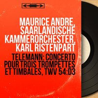 Concerto for 3 Trumpets and Timpani in D Major, TWV 54:D3: II. Allegro - Maurice Andre & Karl Ristenpart & Saarländische Kammerorchester & Helmut Winschermann & Erich Bolz & Marcel Lagorce & Георг Филипп Телеман