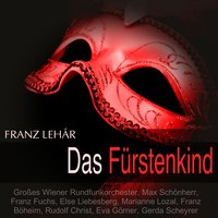 Das Fürstenkind, Act I: "Ich kann ja nichts dafür - Max Schönherr & Franz Fuchs & Else Liebesberg & Großes Wiener Rundfunkorchester & Gerda Scheyrer & Rudolf Christ