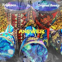 Answer - Triptsen & Original Boss P