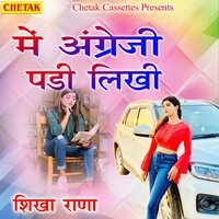 Mai Angreji Padi Likhi - Shikha Rana