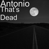That’s Dead - Antonio