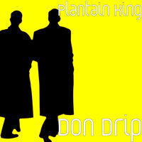Don Drip - Plantain King