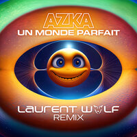Un Monde Parfait - Azka & Laurent Wolf