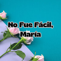 No Fue Fácil, María - Congregación María De Jesús