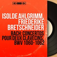 Concerto for 2 Harpsichords in C Minor, BWV 1062: I. — - Isolde Ahlgrimm & Friederike Bretschneider & Erich Fiala & Das Amati Orchester & Johann Sebastian Bach