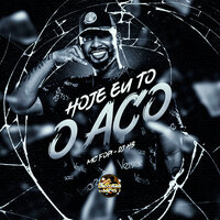 Hoje Eu To o Aço - Mc Fopi & Dj HB
