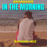 In the Morning - BrianMajor & Natasha Muz
