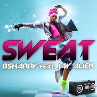 Sweat - Bsharry & Jay Alien