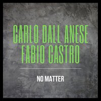 No Matter - Carlo Dall Anese & Fabio Castro & Federico Epis