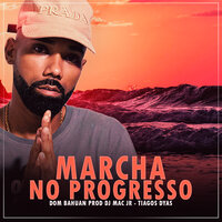 Marcha no Progresso - Dom Bahuan & Dj Mac Jr & Tiago Dyas