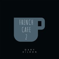 French Cafe - Gary Hilron