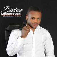 Lusemoyeni - Biziwe, Beat Movement & Beat Movement & Biziwe & Bhutiza
