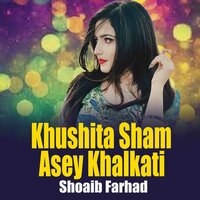 Khushita Sham Asey Khalkati - Shoaib Farhad