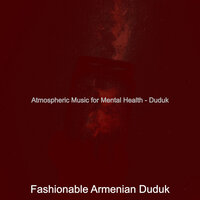 Understated Duduk and Piano - Vibe for Deep Focus - Fashionable Armenian Duduk