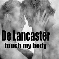 Touch my Body - De Lancaster