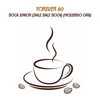 Boca Junior (Dale Dale Boca) (Moliendo Cafè) - Forever 80