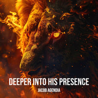 Deeper into His Presence - Jacob Agendia