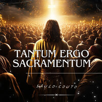 Tantum Ergo Sacramentum - Saulo Couto