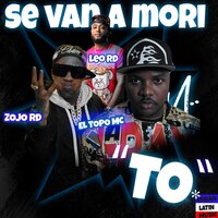 Se Van A Mori To - Leo RD & El Topo Mc & Zojo Rd